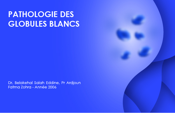 PATHOLOGIE DES GLOBULES BLANCS